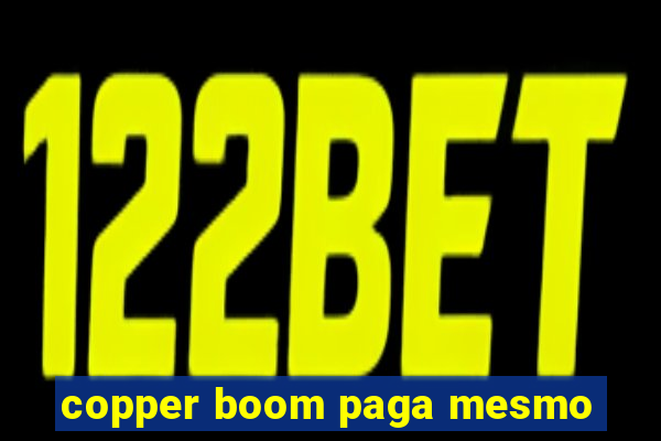 copper boom paga mesmo